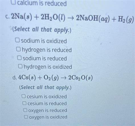 Solved Calcium Is Reduced C 2nas2h2ol→2naohaqh2g