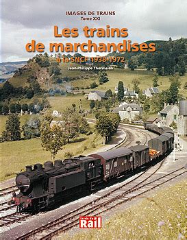 Images De Trains Tome Les Trains De Marchandises La Sncf