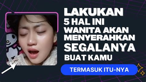 Lakukan Hal Ini Wanita Akan Menyerahkan Segalanya Buat Kamu Youtube