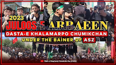 Arbaeen E Hussaini Dasta E Khalamarpo Chumikchan Under The Bainer Of