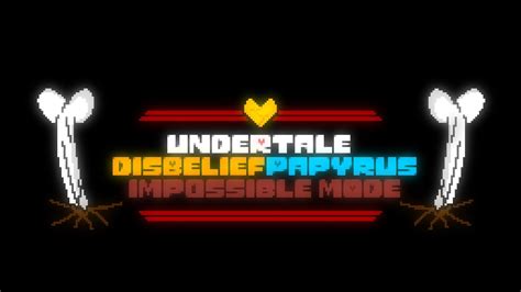 Disbelief Papyrus Impossible Mode Phase Truer Then Fi Final