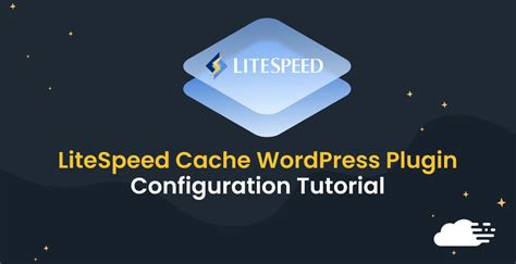 LiteSpeed Cache WordPress Plugin Configuration Tutorial