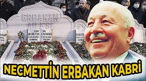 MİLLİ GÖRÜŞÜN KURUCUSU PROF DR NECMETTİN ERBAKAN KABRİ YouTube