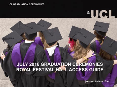 JULY 2016 GRADUATION CEREMONIES ROYAL FESTIVAL HALL ACCESS GUIDE UCL