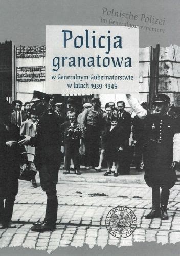 Policja Granatowa W Generalnym Gubernatorstwie W Latach