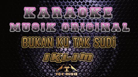 Karaoke Iklim Bukan Ku Tak Sudi Youtube