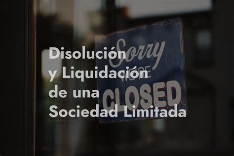 ¿cómo Disolver Y Liquidar Una Sociedad Limitada Delvy Law And Finance