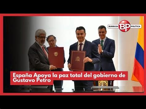 Espa A Apoya La Paz Total Del Gobierno De Gustavo Petro Youtube