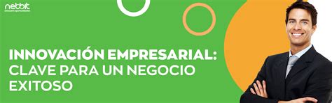 Innovación Empresarial Clave Para Un Negocio Exitoso Nebbit Venta Facil