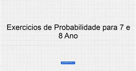 Exercícios De Probabilidade 7 Ano