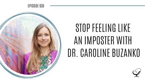 Stop Feeling Like An Impostor With Dr Caroline Buzanko Pop How