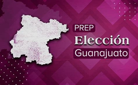 Prep Guanajuato Resultados Preliminares Elecciones 2024