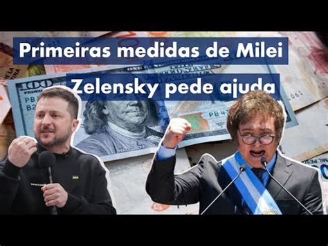 Primeiras Medidas De Milei Zelen Ky Pede Ajuda E Mais Youtube