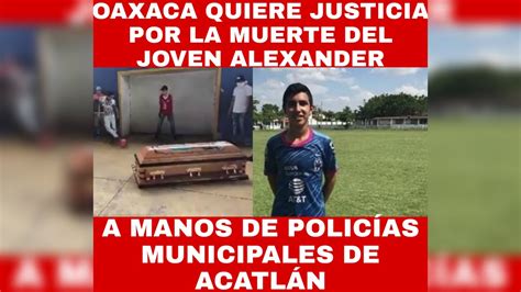 OAXACA PIDE JUSTICIA POR EL JOVEN ALEXANDER YouTube