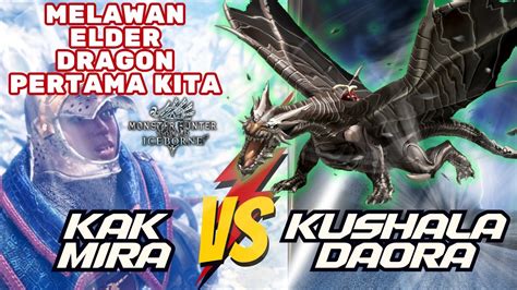 Melawan Elder Dragon Pertama Kalinya Kak Mira Vs Kushala Daora