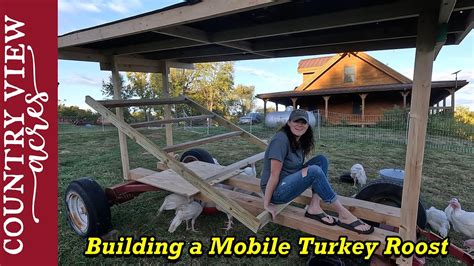 The Turkeys Need A Place Of Their Own Building A Mobile Roost For