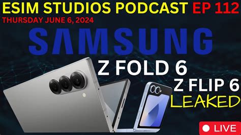 ESIM STUDIOS Podcast Ep 112 Samsung Galaxy Z Fold 6 Flip 6 Leaked