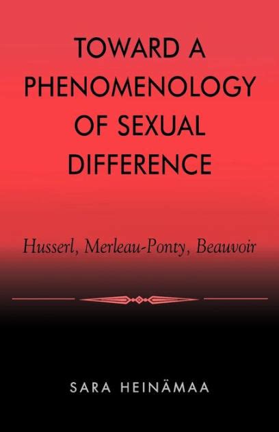 Toward A Phenomenology Of Sexual Difference Husserl Merleau Ponty Beauvoir By Sara Heinämaa