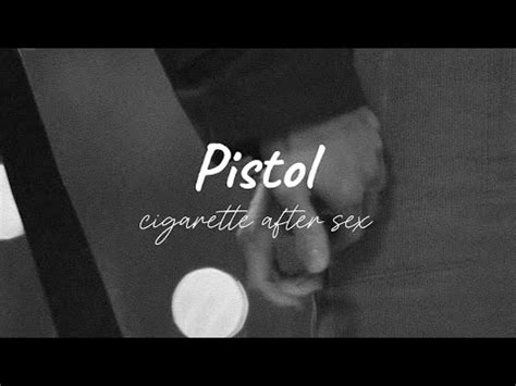 Pistol Cigarette After Sex Lyrics YouTube