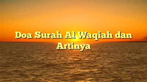 Doa Surah Al Waqiah Dan Artinya Hidayahnews