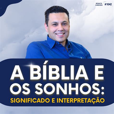 Podcast Renato Cardoso 1042 A BÍBLIA E OS SONHOS SIGNIFICADO E