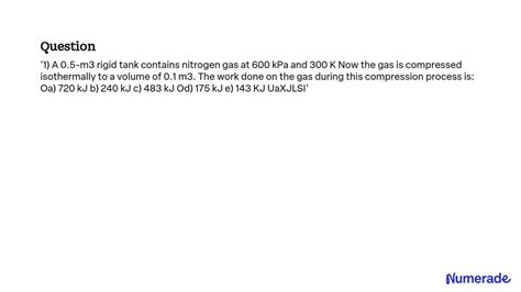 SOLVED A 0 5 M 3 Rigid Tank Contains Nitrogen Gas At 600 KPa And 300 K