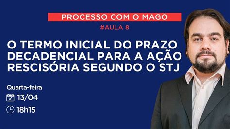 8 O TERMO INICIAL DO PRAZO DECADENCIAL PARA A AÇÃO RESCISÓRIA SEGUNDO