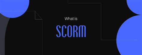 understanding scorm   impacts  development