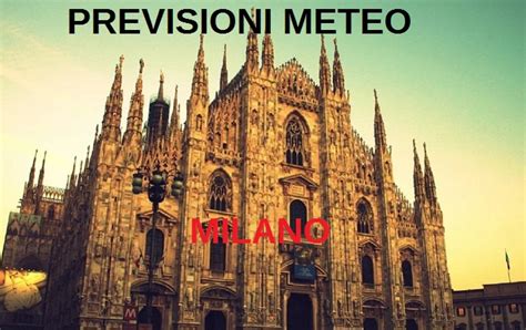 Previsioni Meteo Milano Luned Giugno Come Sar Il Tempo