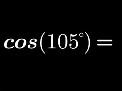 Value Of Cos 105 Value Of Cosine Of 105 YouTube