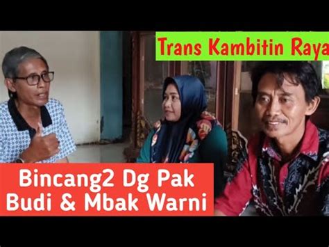 Bincang Dg Pak Budi Mbak Warni Trans Kambitin Raya Ex Upt Kambitin