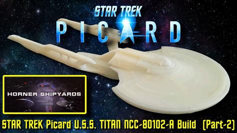 Star Trek Picard Scale U S S Titan Ncc A Model Kit Build