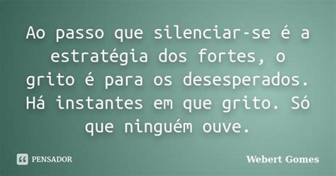 Ao Passo Que Silenciar Se é A Webert Gomes Pensador