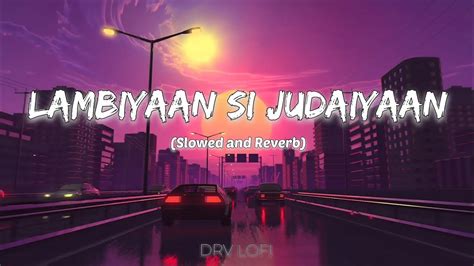 Lambiyaan Si Judaiyaan Lofi Slowed And Reverb Arijit Singh