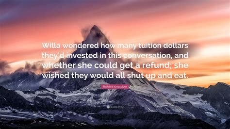 Barbara Kingsolver Quote Willa Wondered How Many Tuition Dollars They