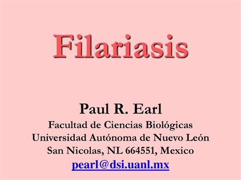 Filariasis Paul R Earl Facultad De Ciencias Biológicas Universidad Autónoma De Nuevo León San