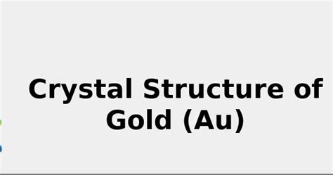 Crystal Structure of Gold (Au) [& Color, Uses, Discovery ... 2022