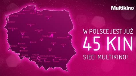 45 Kin Sieci Multikino Na Filmowej Mapie Polski