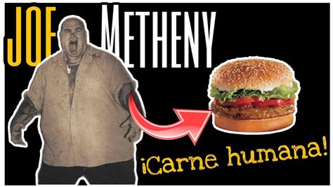 El Caso De Joe Metheny Hac A Hamburguesas Con Carne Humana Youtube