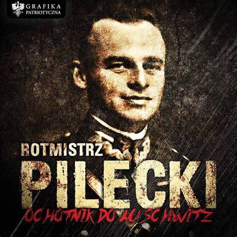 Rotmistrz Witold Pilecki Autorytet Z Xx Wieku Pressmania