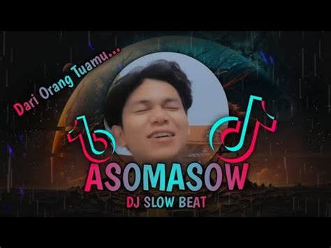 Dj Asomasow Remix Slow Beat Dj Viral Tik Tok Terbaru Youtube