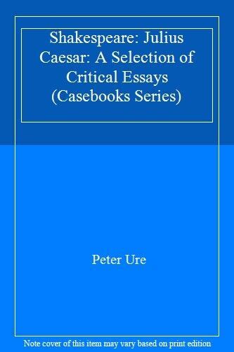 Shakespeare Julius Caesar A Selection Of Critical Essays Case