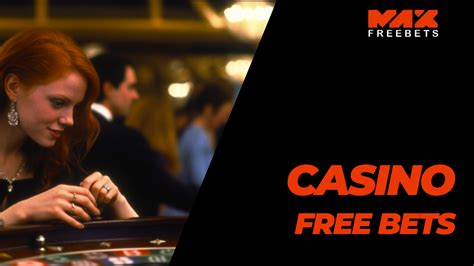 Casino Free Bets - MaxFreeBets.co.uk