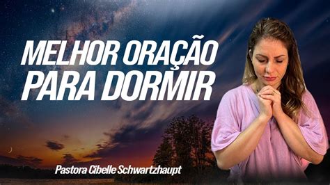 Melhor OraÇÃo Para Dormir Pastora Cibelle Schwartzhaupt Youtube