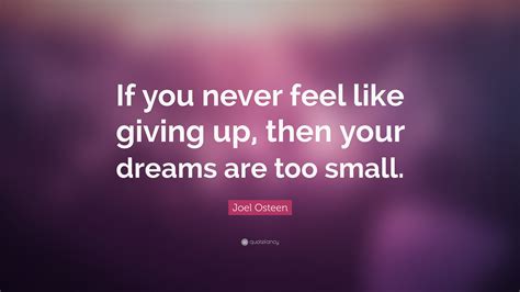 Joel Osteen Quote If You Never Feel Like Giving Up Then Your Dreams