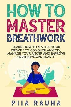 How To Master Breathwork Learn How To Master Your Breath To Conquer