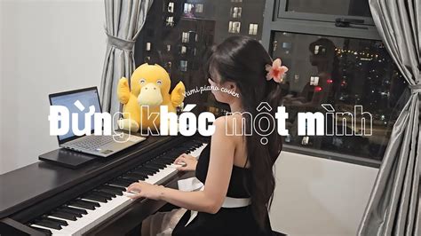 Đừng khóc một mình Quang Hùng MasterD Yumi piano cover YouTube