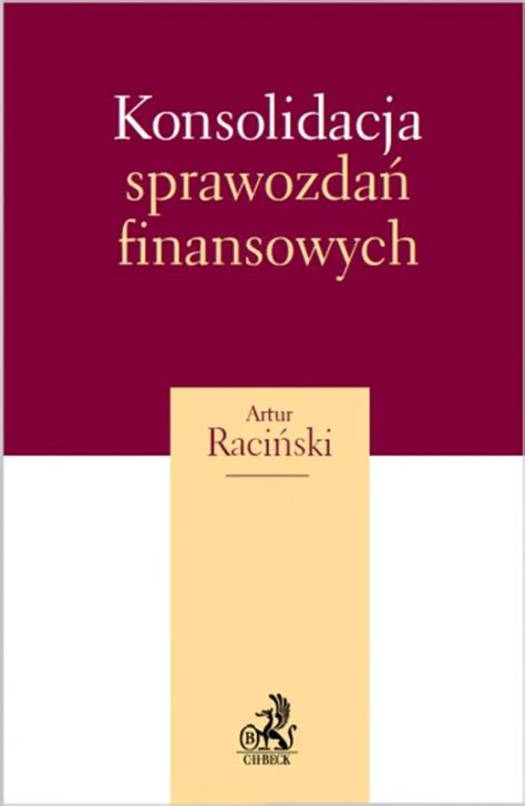 Konsolidacja sprawozdań finansowych Artur Raciński Książka