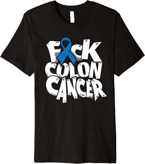 Funny Fuck Colon Cancer Awareness Ribbon Ts Premium T Shirt Clothing