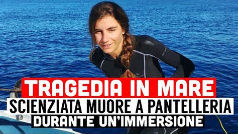 Tragedia In Mare A Pantelleria Giovane Scienziata Muore Durante Una